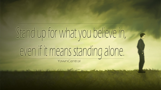 Stand-up-for-what-you-believe-in-even-if-it-means-standing-alone